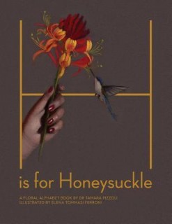 H Is for Honeysuckle: A Floral Alphabet Book