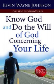 Give God The Glory! Know God And Do The Will Of God Concerning Your Life (Revised Edition)