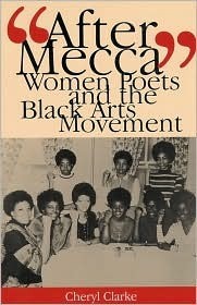 &quot;After Mecca&quot;: Women Poets and the Black Arts Movement