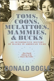 Toms, Coons, Mulattoes, Mammies, &amp; Bucks: An Interpretive History of Blacks in American Films