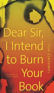Dear Sir, I Intend To Burn Your Book: An Anatomy Of A Book Burning (Henry Kreisel Memorial Lecture)
